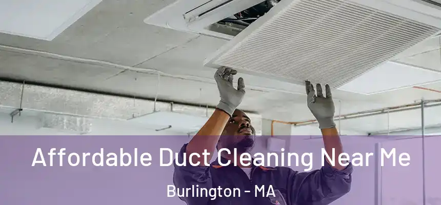 Affordable Duct Cleaning Near Me Burlington - MA