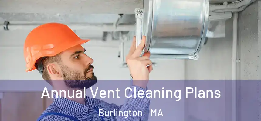  Annual Vent Cleaning Plans Burlington - MA