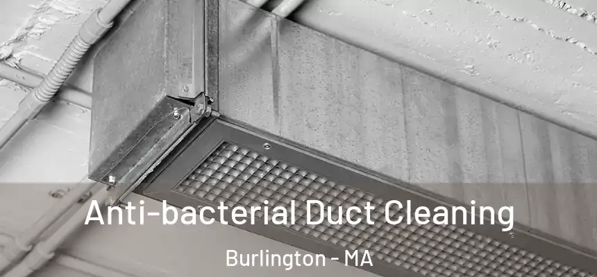 Anti-bacterial Duct Cleaning Burlington - MA