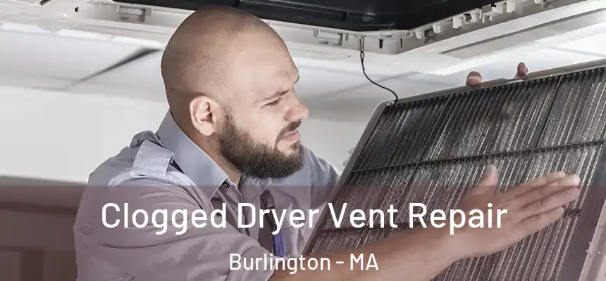 Clogged Dryer Vent Repair Burlington - MA