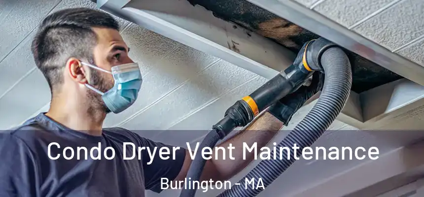 Condo Dryer Vent Maintenance Burlington - MA