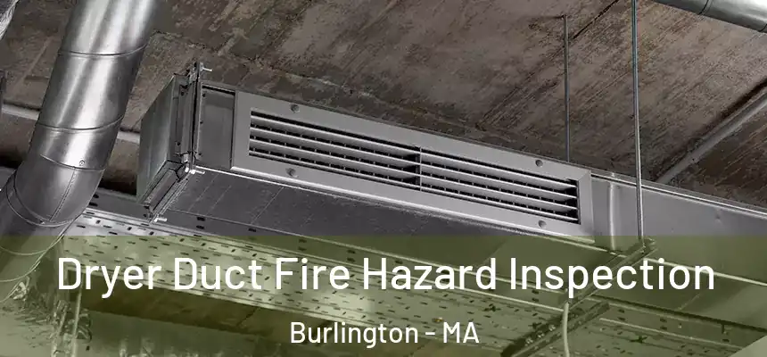  Dryer Duct Fire Hazard Inspection Burlington - MA