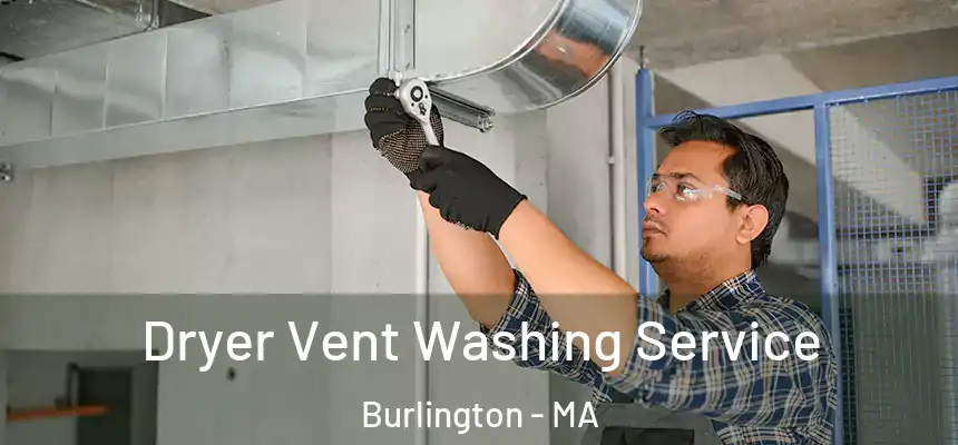 Dryer Vent Washing Service Burlington - MA