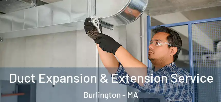 Duct Expansion & Extension Service Burlington - MA