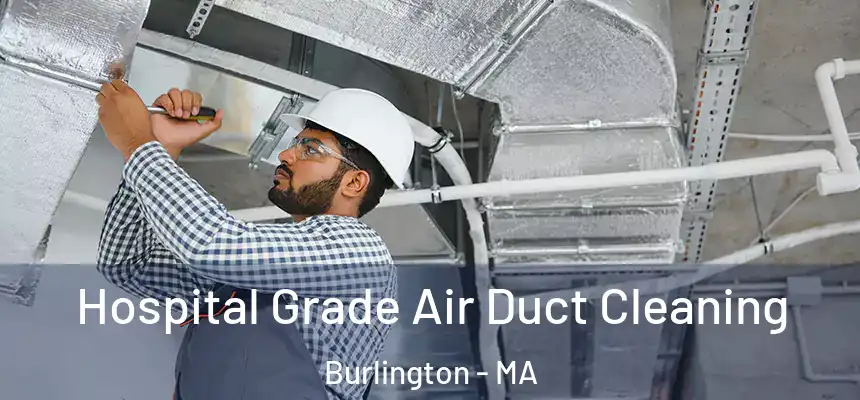 Hospital Grade Air Duct Cleaning Burlington - MA
