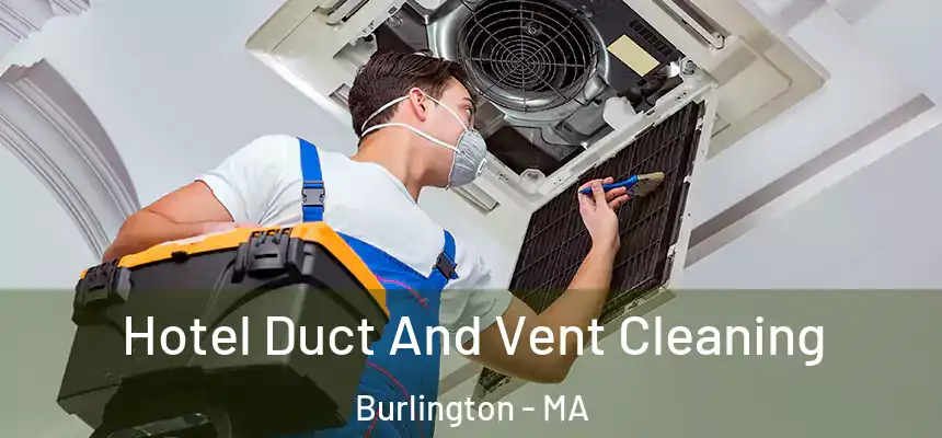  Hotel Duct And Vent Cleaning Burlington - MA