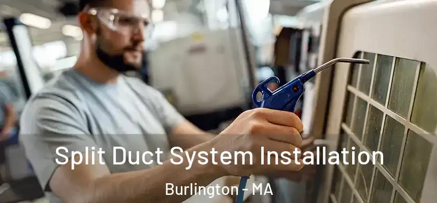  Split Duct System Installation Burlington - MA