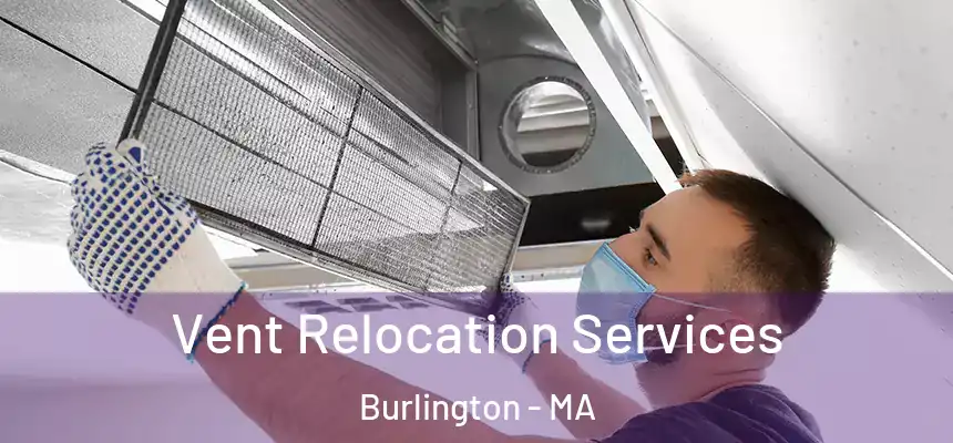  Vent Relocation Services Burlington - MA